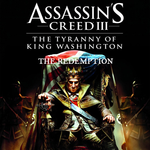Assassins Creed 3 The Tyranny of King Washington The Redemption