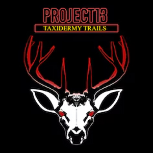 Project 13 Taxidermy Trails