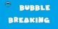 Bubble Breaking