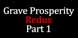 Grave Prosperity Redux Part 1