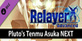 Relayer Advanced Plutos Tenmu Asuka NEXT