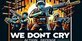 We Dont Cry Xbox Series X
